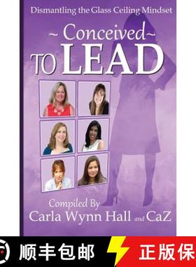 预订 Conceived to Lead: Dismantling the Glass Ceiling Mindset [9781944913168]