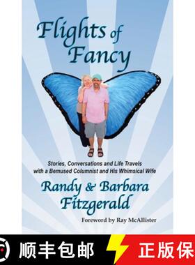 【3-4周达】FLIGHTS OF FANCY: Stories, Conversations and Life Travels with a Bemused Columnist and His... [9780998788128]