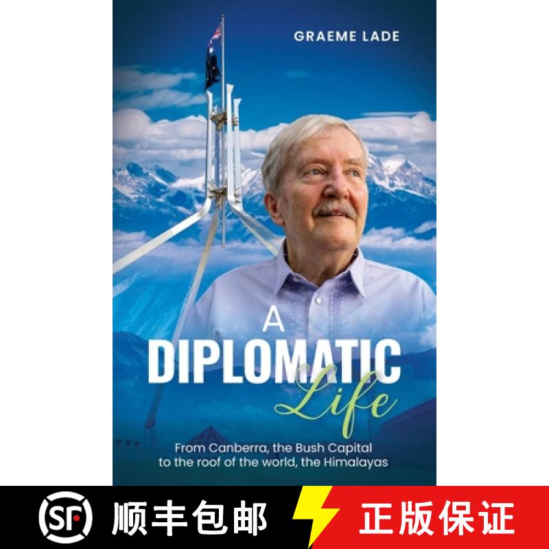 【3-4周达】A Diplomatic Life: From Canberra, the Bush Capital to the roof of the world, The Himalayas [9781763714465]