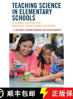 预订 Teaching Science in Elementary Schools : 50 Dynamic Activities That Encourage Student Interest i... [9781475873092]