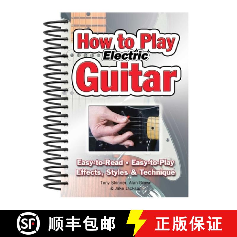 【2-3周达】How to Play Electric Guitar: Easy to Read, Easy to Play; Effects, Styles & Technique [9781847867162]