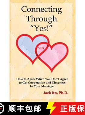 【3-4周达】Connecting Through Yes!: How to Agree When You Don't Agree to Get Cooperation and Closenes... [9780989099912]