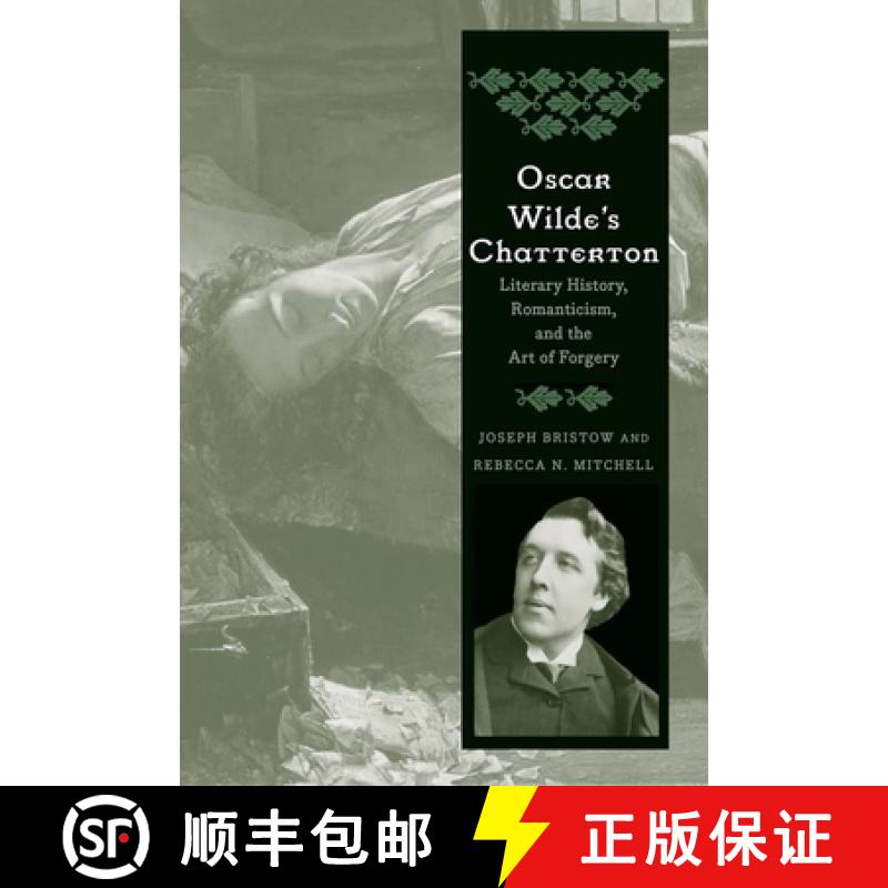 【3-4周达】Oscar Wilde's Chatterton: Literary History, Romanticism, and the Art of Forgery [9780300208306]
