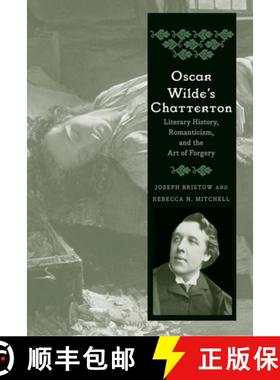 【3-4周达】Oscar Wilde's Chatterton: Literary History, Romanticism, and the Art of Forgery [9780300208306]
