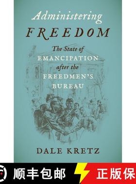 预订 Administering Freedom: The State of Emancipation after the Freedmen's Bureau [9781469671017]