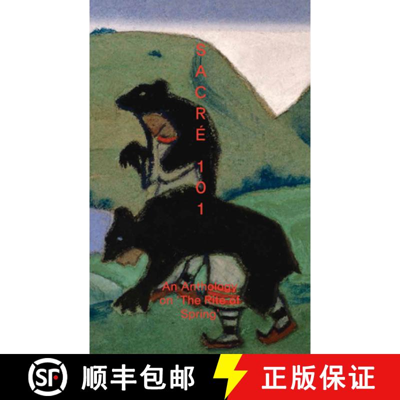 【2-3周达】Sacre 101: An Anthology on The Rite of Spring: An Anthology on The Rite of Spring [9783037643686]
