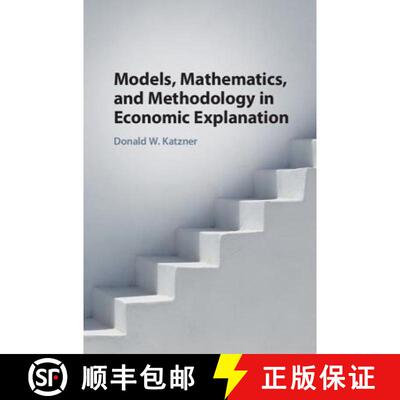 【3-4周达】精装 Models, Mathematics, and Methodology in Economic Explanation [9781108418775]