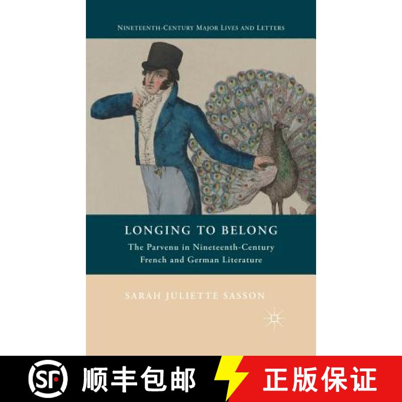 【3-4周达】Longing to Belong : The Parvenu in Nineteenth-Century French and German Literature [9781349447558]