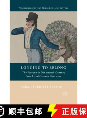 【3-4周达】Longing to Belong : The Parvenu in Nineteenth-Century French and German Literature [9781349447558]