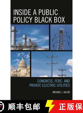 【3-4周达】Inside a Public Policy Black Box : Congress, FERC, and Private Electric Utilities [9781498524056]