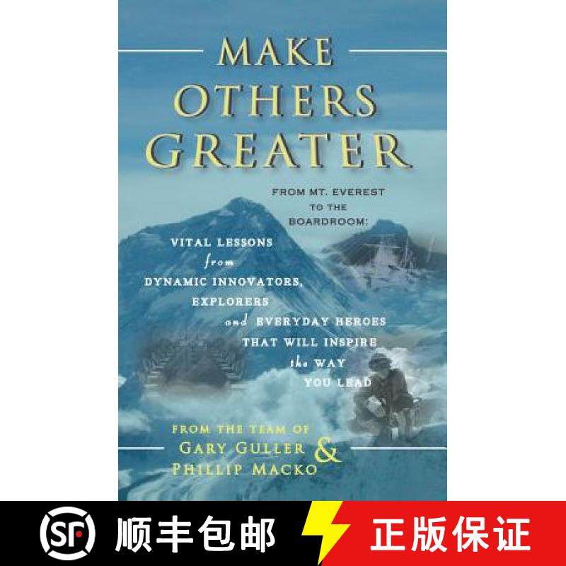 预订 Make Others Greater: From Mt. Everest to the Boardroom: Vital Lessons from Dynamic Innovators, E... [9780988807723]