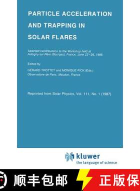 【3-4周达】Particle Acceleration and Trapping in Solar Flares: Selected Contributions to the Workshop... [9789027726094]