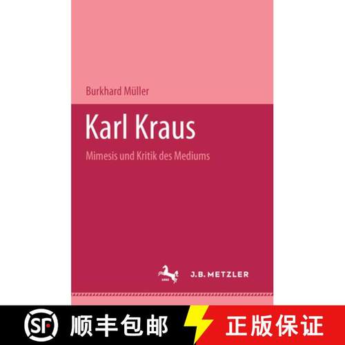 【3-4周达】Karl Kraus : Mimesis Und Kritik Des Mediums [9783476451347]