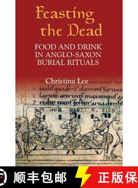 【3-4周达】Feasting the Dead – Food and Drink in Anglo–Saxon Burial Rituals [9781843831426]