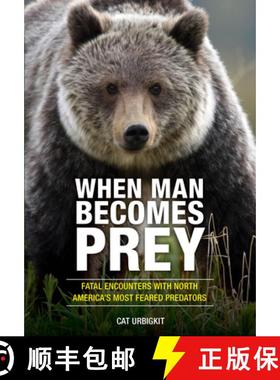 【3-4周达】When Man Becomes Prey : Fatal Encounters with North America's Most Feared Predators [9780762791293]