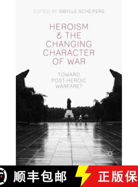 【3-4周达】Heroism and the Changing Character of War: Toward Post-Heroic Warfare? [9781137362520]