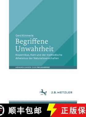 【3-4周达】Begriffene Unwahrheit: Kopernikus, Kant Und Der Methodische Atheismus Der Naturwissenschaften [9783476046215]