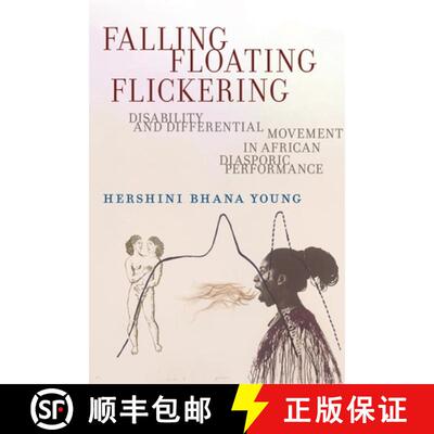 【3-4周达】Falling, Floating, Flickering – Disability and Differential Movement in African Diasporic... [9781479818457]
