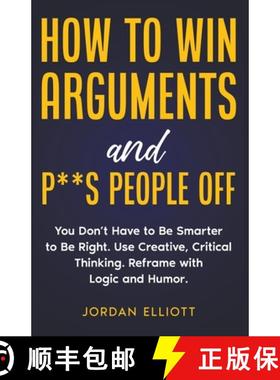 【3-4周达】How to Win Arguments and P**s People Off. You Don't Have to Be Smarter to Be Right. Use Cr... [9798223141372]