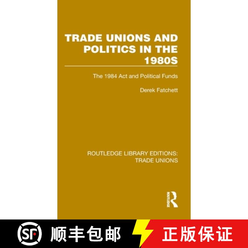 【3-4周达】Trade Unions and Politics in the 1980s: The 1984 Act and Political Funds [9781032378206]