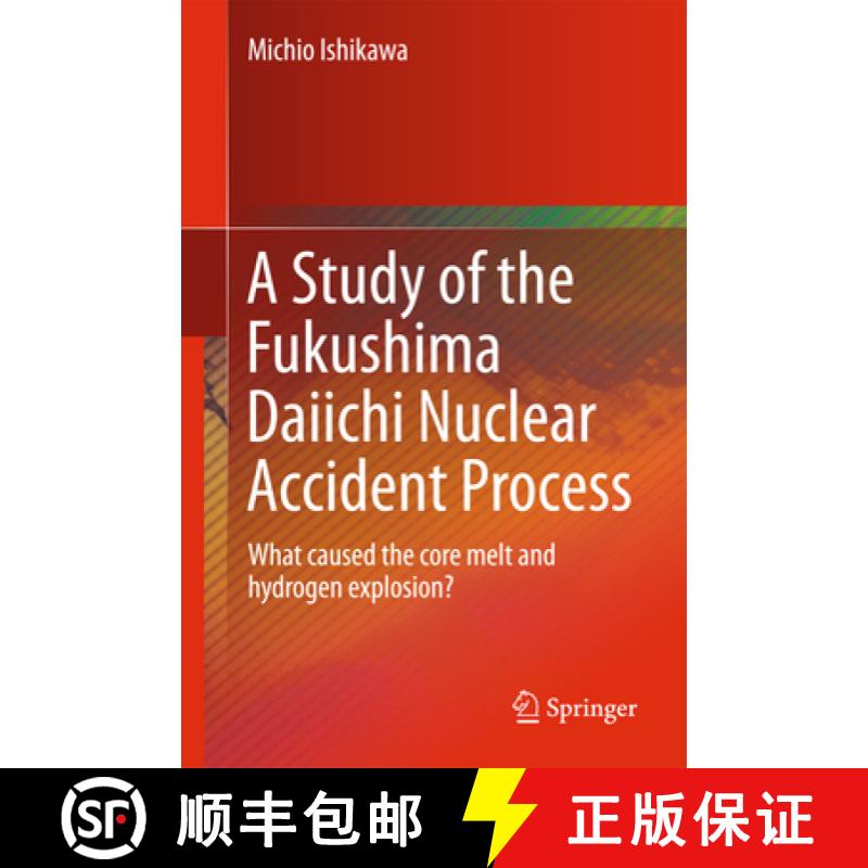 【3-4周达】A Study of the Fukushima Daiichi Nuclear Accident Process: What Caused the Core Melt and H... [9784431555421]