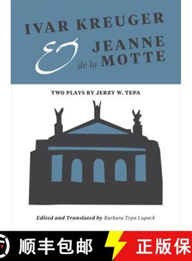 【3-4周达】Ivar Kreuger and Jeanne de la Motte : Two Plays by Jerzy W. Tepa [9781783204304]