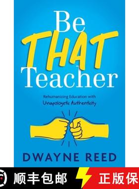 预订 Be THAT teacher: Rehumanizing Education with Unapologetic Authenticity [9781956306873]