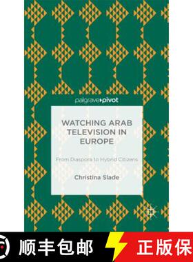 【3-4周达】Watching Arabic Television in Europe: From Diaspora to Hybrid Citizens [9781137352422]