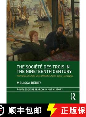 The Société Des Trois in the Nineteenth Century: The Translocal Artistic Union of Whistler, Fantin-... [9781138503151]