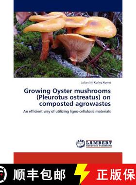 【3-4周达】Growing Oyster Mushrooms (Pleurotus Ostreatus) on Composted Agrowastes [9783845421070]