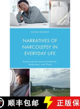 预订 Narratives of Narcolepsy in Everyday Life : Exploring Intricacies of Identity, Sleepiness, and P... [9781666913187]