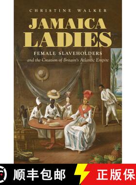 预订 Jamaica Ladies: Female Slaveholders and the Creation of Britain's Atlantic Empire [9781469655260]