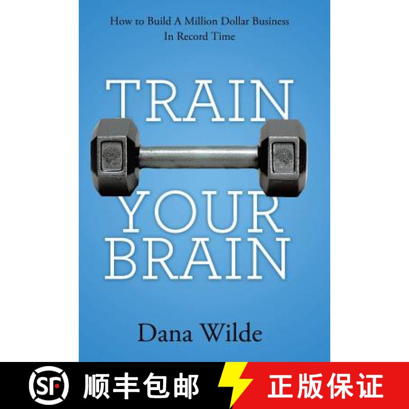 【2-3周达】Train Your Brain: How to Build a Million Dollar Business in Record Time [9781452571584]