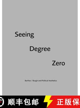 【3-4周达】Seeing Degree Zero: Barthes/Burgin and Political Aesthetics [9781474431415]