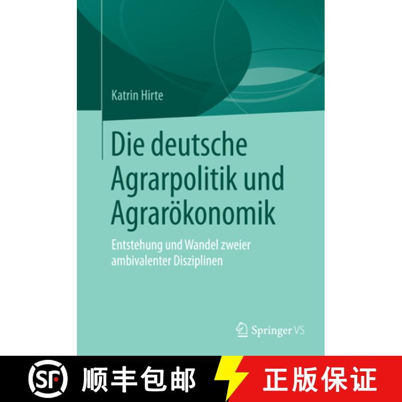 【3-4周达】Die Deutsche Agrarpolitik Und Agrarökonomik: Entstehung Und Wandel Zweier Ambivalenter Di... [9783658216832]