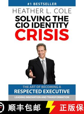 预订 解决CIO身份危机 Solving the CIO Identity Crisis: The Art of Becoming A Respected Executive Leadi... [9781732001411]
