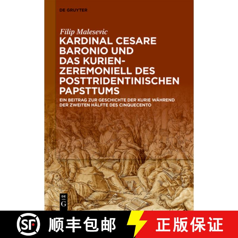 【3-4周达】Kardinal Cesare Baronio Und Das Kurienzeremoniell Des Posttridentinischen Papsttums: Ein B... [9783110739640]