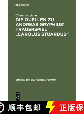 【3-4周达】Die Quellen Zu Andreas Gryphius' Trauerspiel Carolus Stuardus: Studien Zur Entstehung Eine... [9783484180796]