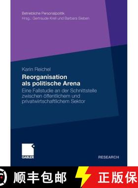 【3-4周达】Reorganisation als politische Arena : Eine Fallstudie an der Schnittstelle zwischen öffen... [9783834925176]