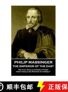 预订 Philip Massinger - The Emperor of the East: He that would govern others, first should be Master ... [9781785439858]