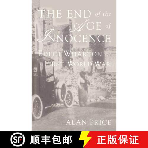 【3-4周达】The End of the Age of Innocence: Edith Wharton and the First World War [9780312176778]
