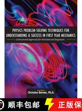 预订 Physics Problem-Solving Techniques for Understanding and Success in First Year Mechanics: A Stru... [9781516578504]