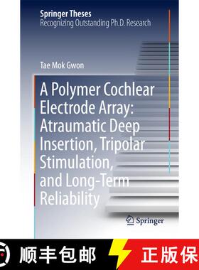 【3-4周达】精装 A Polymer Cochlear Electrode Array: Atraumatic Deep Insertion, Tripolar Stimulation, ... [9789811304712]
