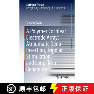 【3-4周达】精装 A Polymer Cochlear Electrode Array: Atraumatic Deep Insertion, Tripolar Stimulation, ... [9789811304712]