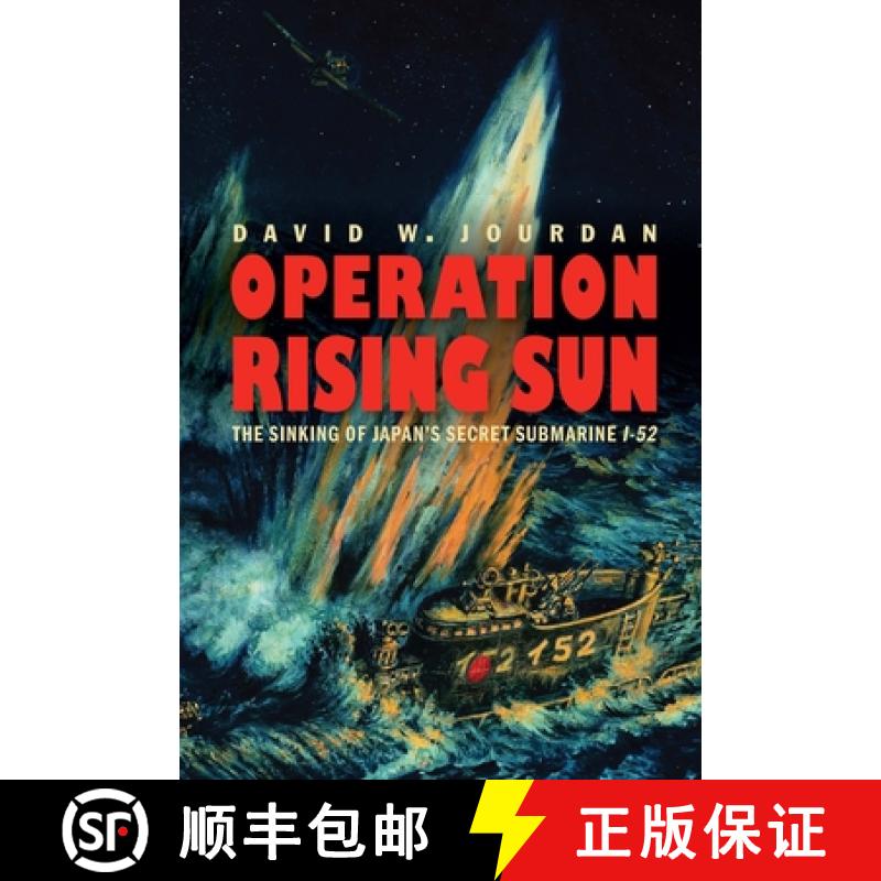 【3-4周达】Operation Rising Sun: The Sinking of Japan's Secret Submarine I-52 [9781640121690]