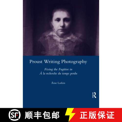 【3-4周达】Proust Writing Photography: Fixing the Fugitive in a la Recherche Du Temps Perdu [9780367603052]