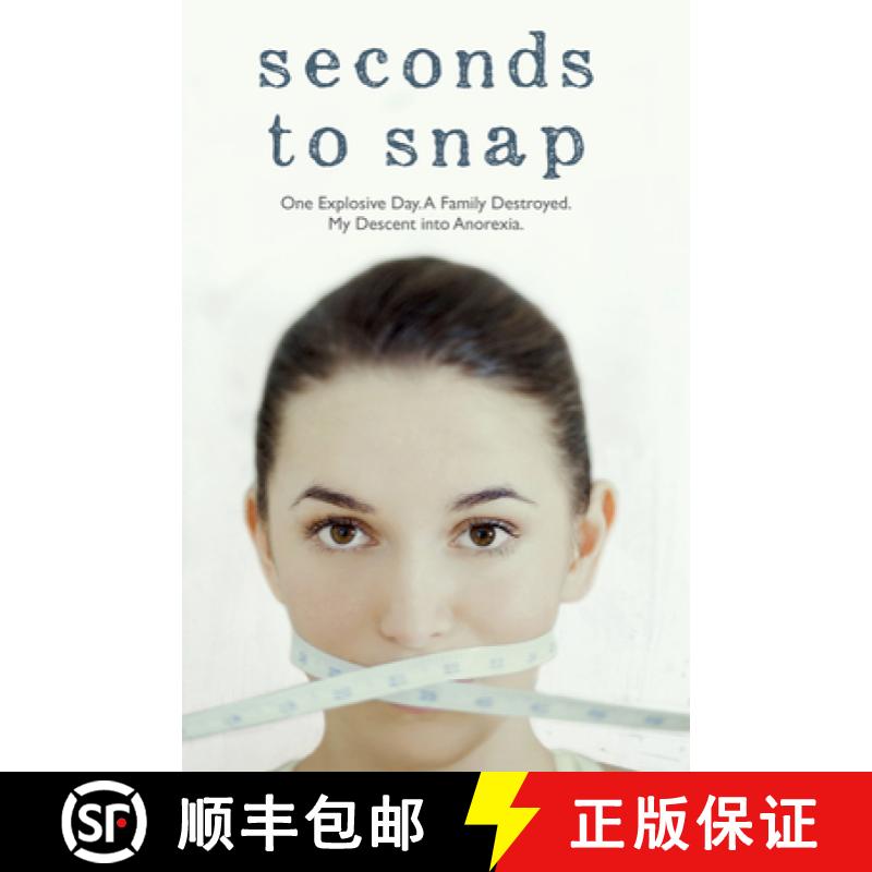 【2-3周达】Seconds to Snap - One Explosive Day. A Family Destroyed. My Descent into Anorexia.: One Ex... [9781784183820]
