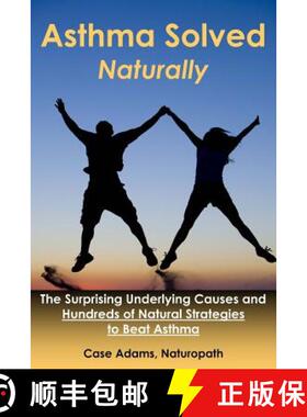【3-4周达】Asthma Solved Naturally: The Surprising Underlying Causes and Hundreds of Natural Strategi... [9781936251193]