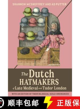 【3-4周达】The Dutch Hatmakers of Late Medieval and Tudor London: With an Edition of Their Bilingual ... [9781837650804]
