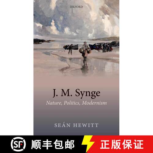 【3-4周达】精装 J. M. Synge: Nature, Politics, Modernism [9780198862093]
